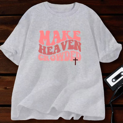Make Heaven Crowded Tee